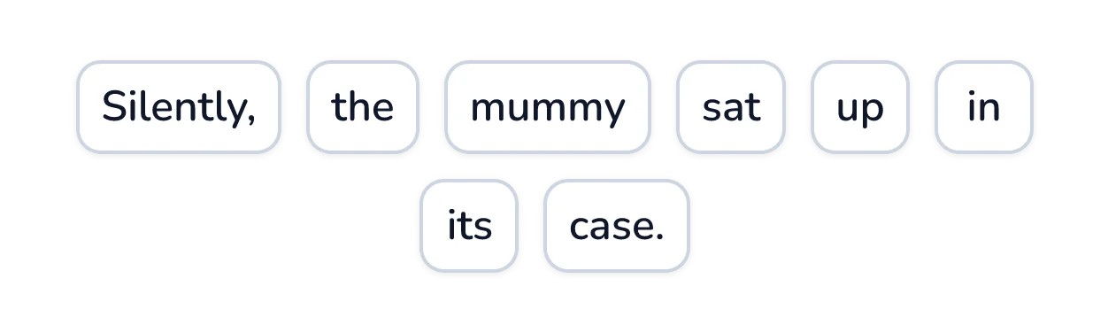 Word tiles spelling out the sentence: Silently, the mummy sat up in its case.