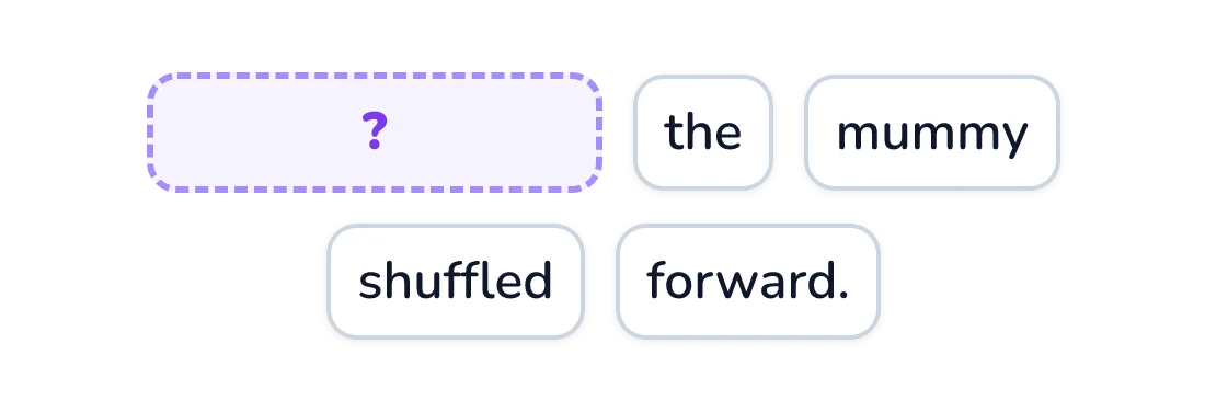 Word tiles with a wide blank tile at the start, followed by: the mummy shuffled forward.