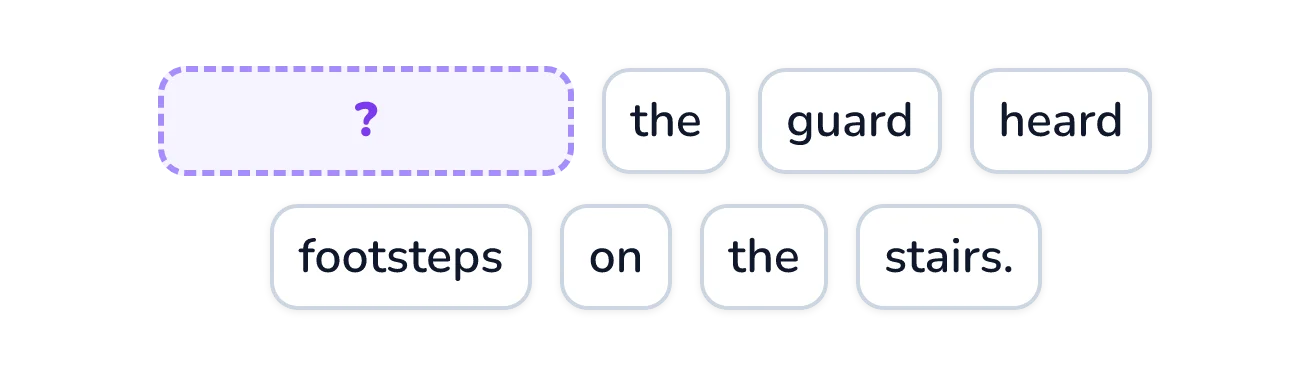 Word tiles with a wide blank tile at the start, followed by: the guard heard footsteps on the stairs.