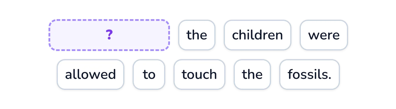 Word tiles with a wide blank tile at the start, followed by: the children were allowed to touch the fossils.